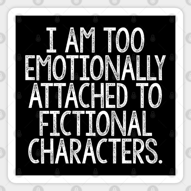 I Am Too Emotionally Attached To Fictional Characters Magnet by DankFutura